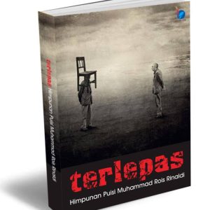 Terlepas: Himpunan Puisi M. Rois Renaldi